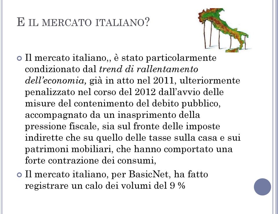 penalizzato nel corso del 2012 dall avvio delle misure del contenimento del debito pubblico, accompagnato da un inasprimento della