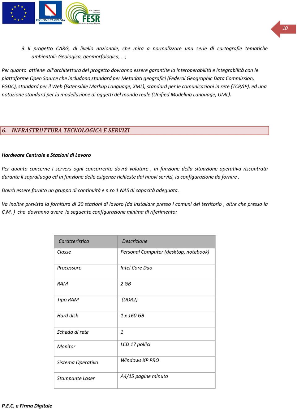 Language, XML), standard per le cmunicazini in rete (TCP/IP), ed una ntazine standard per la mdellazine di ggetti del mnd reale (Unified Mdeling Language, UML). 6.