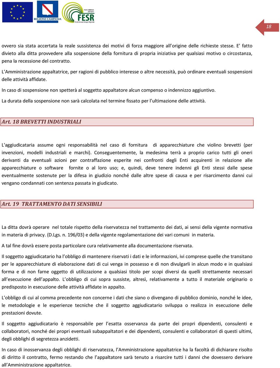 L Amministrazine appaltatrice, per ragini di pubblic interesse altre necessità, può rdinare eventuali sspensini delle attività affidate.