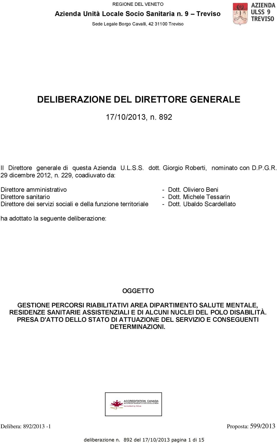 229, coadiuvato da: Direttore amministrativo Direttore sanitario Direttore dei servizi sociali e della funzione territoriale - Dott. Oliviero Beni - Dott. Michele Tessarin - Dott.