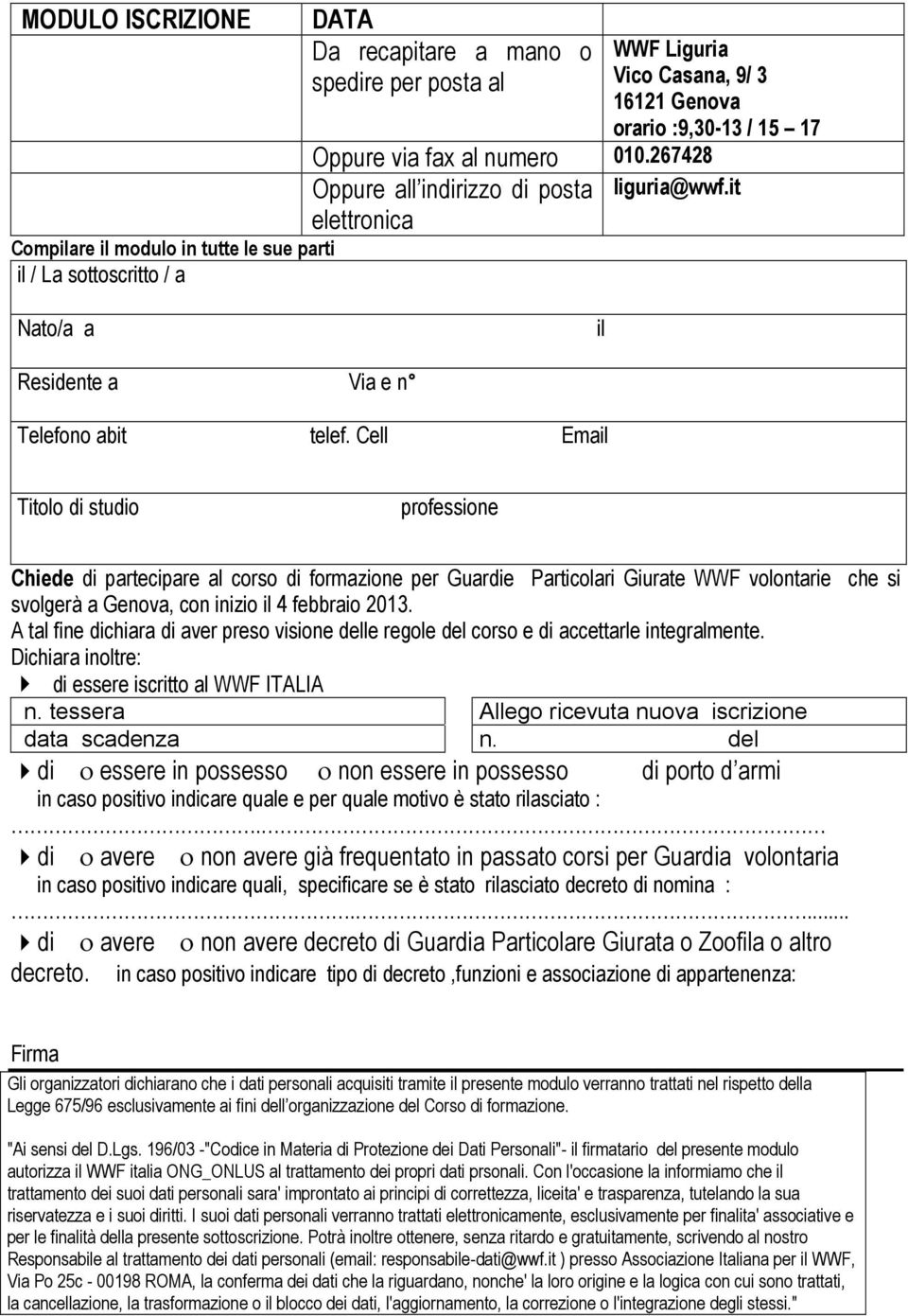 Cell Email Titolo di studio professione Chiede di partecipare al corso di formazione per Guardie Particolari Giurate WWF volontarie che si svolgerà a Genova, con inizio il 4 febbraio 2013.
