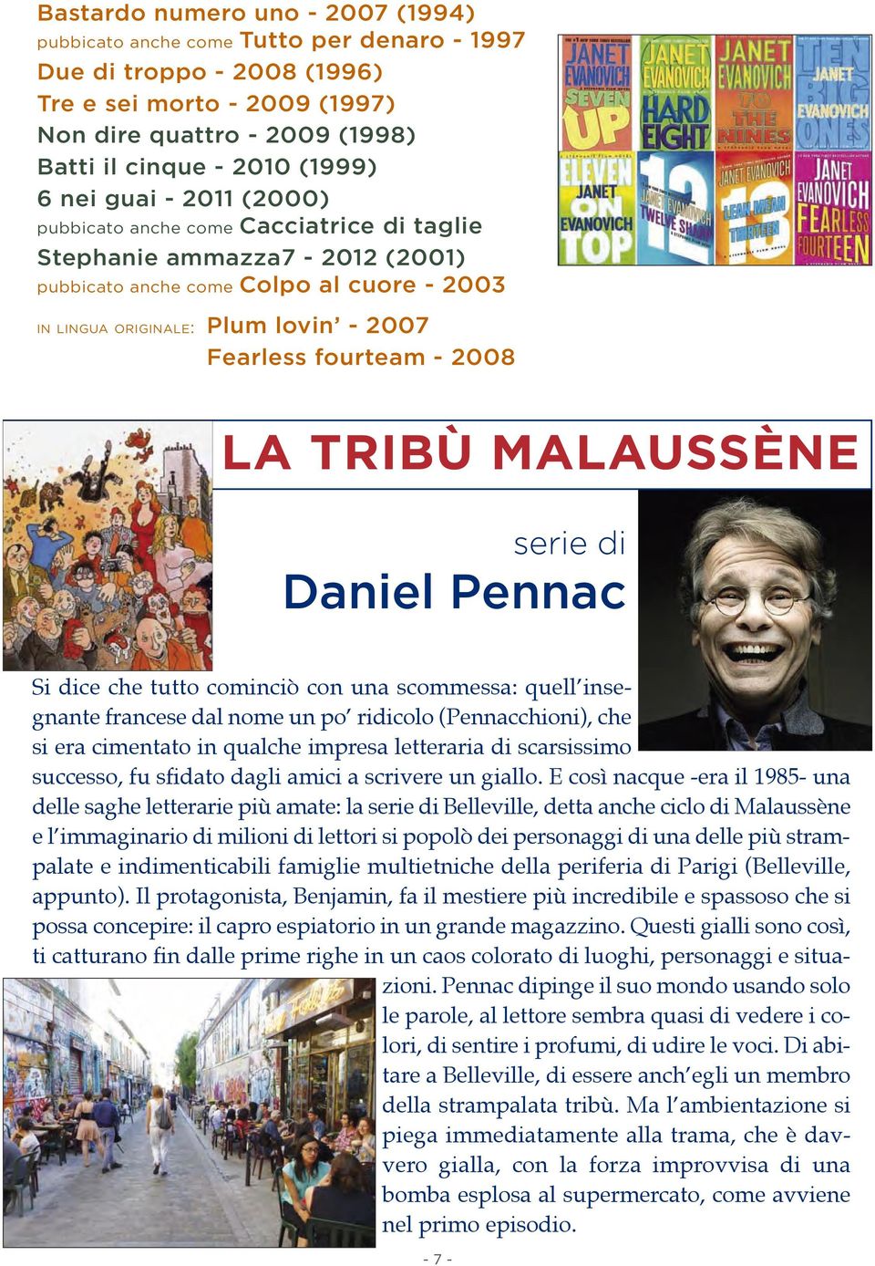 2008 LA TRIBÙ MALAUSSÈNE serie di Daniel Pennac Si dice che tutto cominciò con una scommessa: quell insegnante francese dal nome un po ridicolo (Pennacchioni), che si era cimentato in qualche impresa