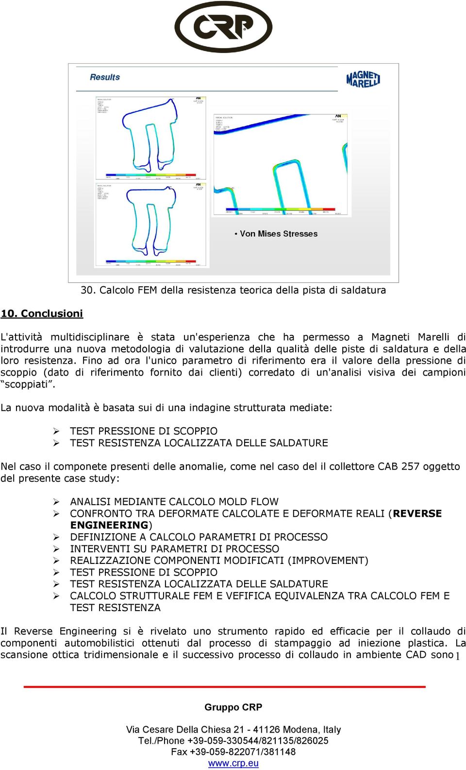 della qualità delle piste di saldatura e della loro resistenza.