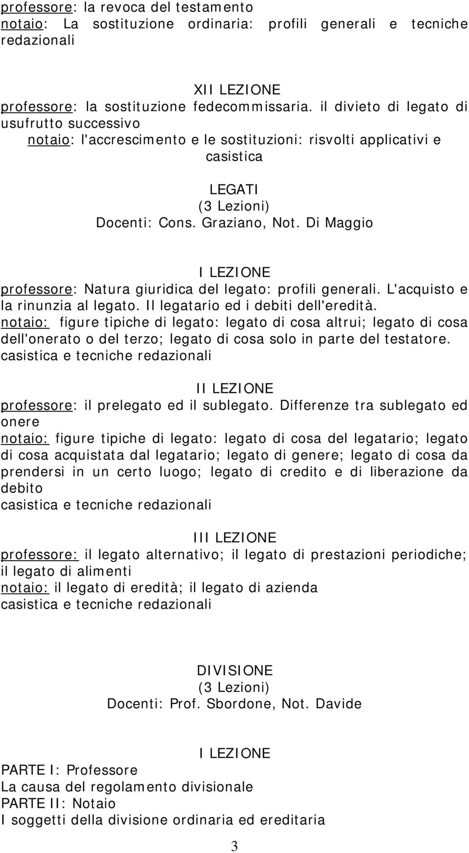 Di Maggio I LEZIONE professore: Natura giuridica del legato: profili generali. L'acquisto e la rinunzia al legato. Il legatario ed i debiti dell'eredità.