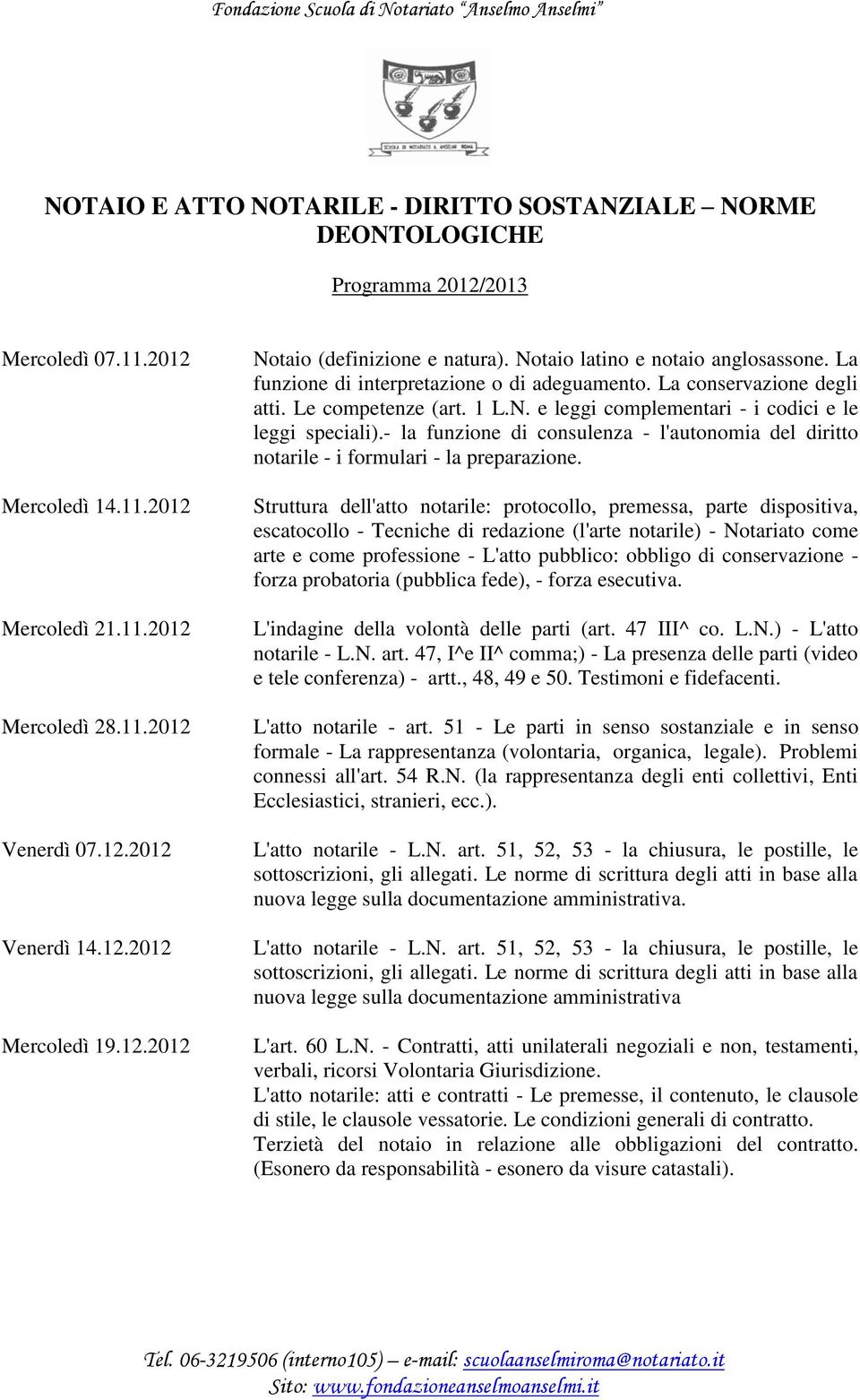 - la funzione di consulenza - l'autonomia del diritto notarile - i formulari - la preparazione.