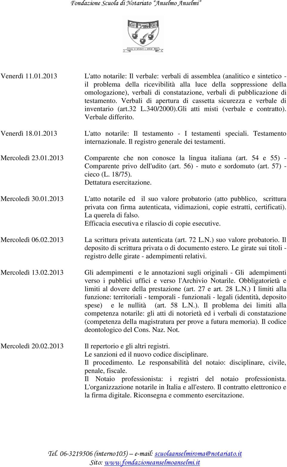 pubblicazione di testamento. Verbali di apertura di cassetta sicurezza e verbale di inventario (art.32 L.340/2000).Gli atti misti (verbale e contratto). Verbale differito. Venerdì 18.01.