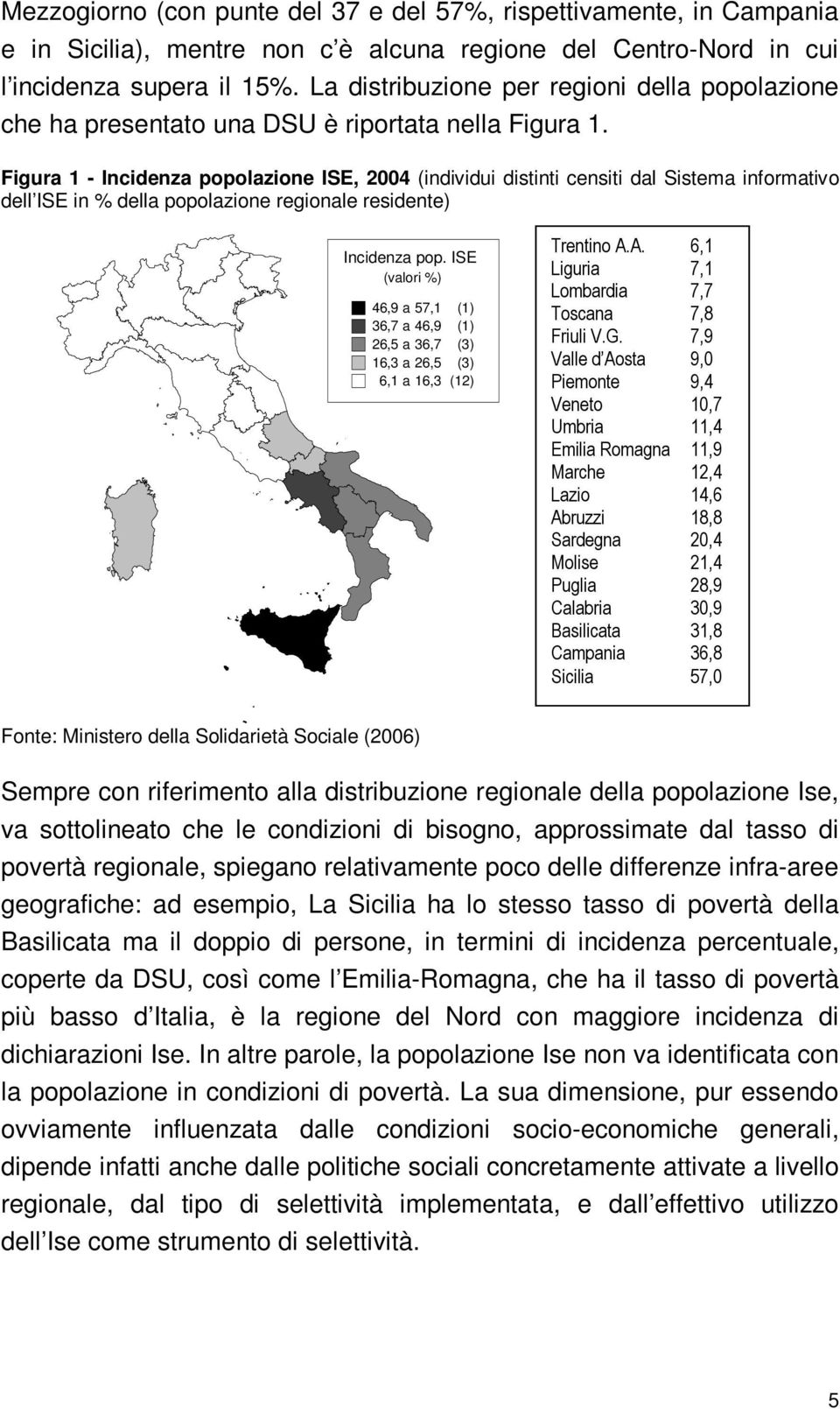 Figura 1 - Incidenza popolazione ISE, 2004 (individui distinti censiti dal Sistema informativo dell ISE in % della popolazione regionale residente) Incidenza pop.