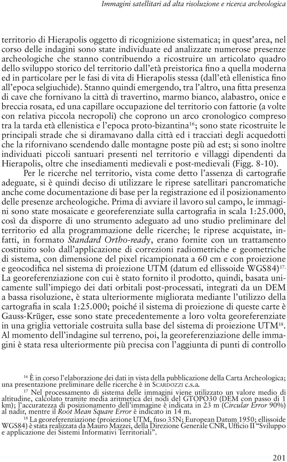 particolare per le fasi di vita di Hierapolis stessa (dall età ellenistica fino all epoca selgiuchide).