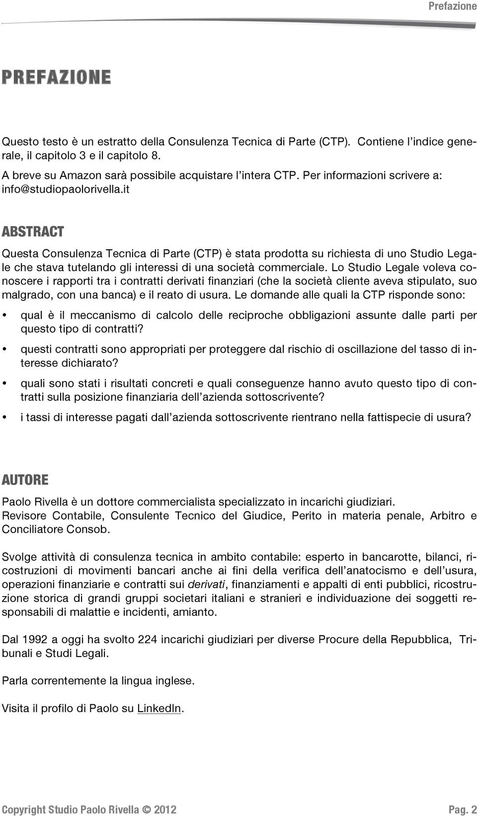 it ABSTRACT Questa Consulenza Tecnica di Parte (CTP) è stata prodotta su richiesta di uno Studio Legale che stava tutelando gli interessi di una società commerciale.