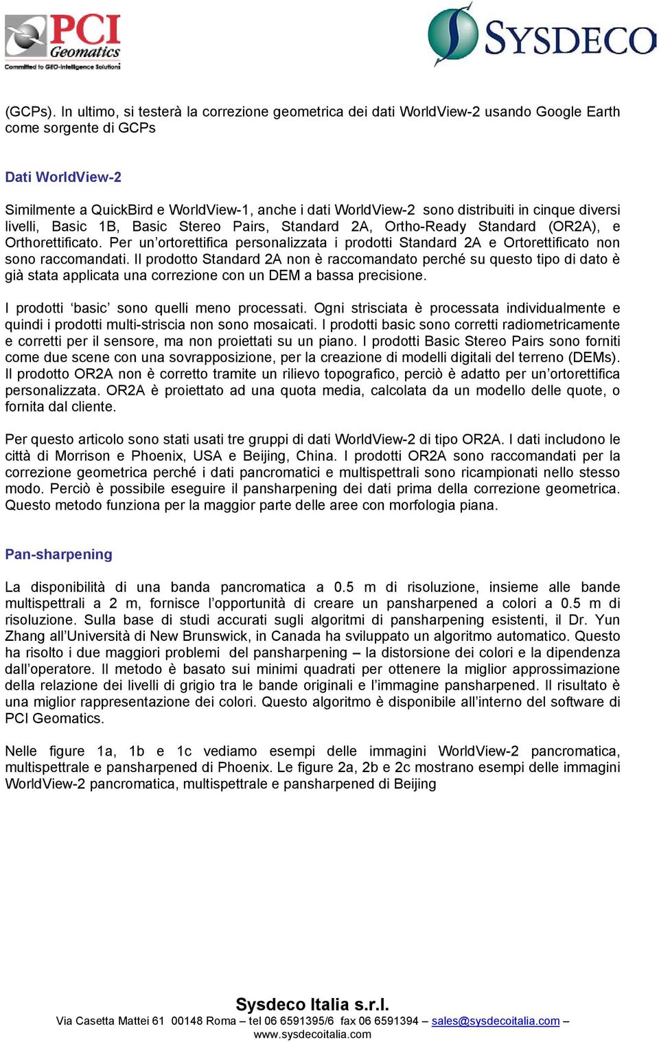 distribuiti in cinque diversi livelli, Basic 1B, Basic Stereo Pairs, Standard 2A, Ortho-Ready Standard (OR2A), e Orthorettificato.