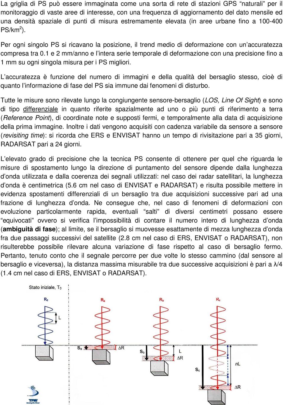 Per ogni singolo PS si ricavano la posizione, il trend medio di deformazione con un accuratezza compresa tra 0.