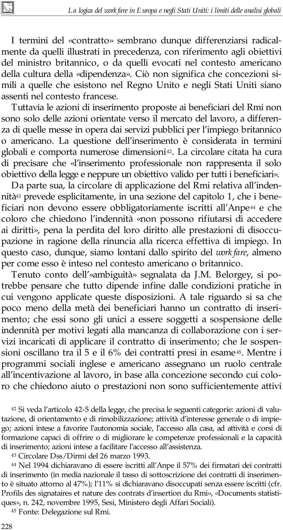 Ciò non significa che concezioni simili a quelle che esistono nel Regno Unito e negli Stati Uniti siano assenti nel contesto francese.