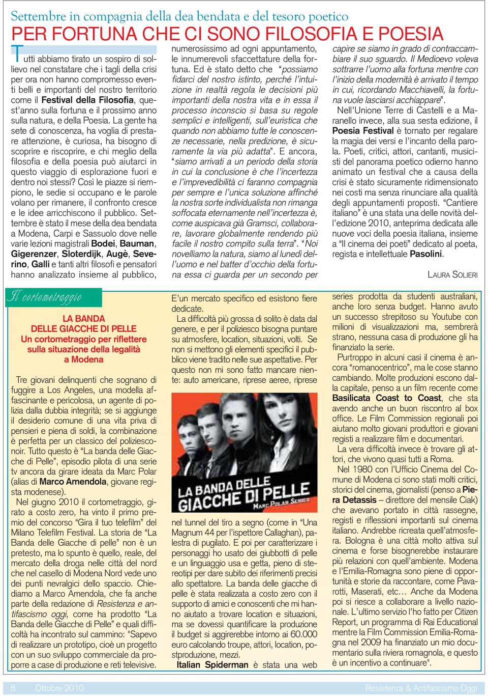 La gente ha sete di conoscenza, ha voglia di prestare attenzione, è curiosa, ha bisogno di scoprire e riscoprire, e chi meglio della filosofia e della poesia può aiutarci in questo viaggio di