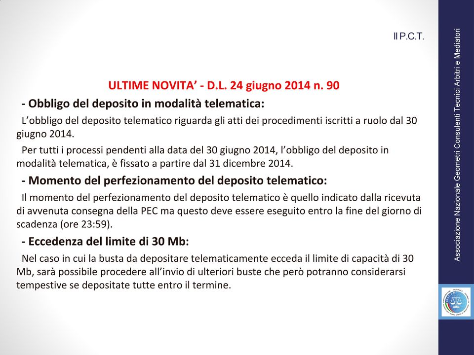 - Momento del perfezionamento del deposito telematico: Il momento del perfezionamento del deposito telematico è quello indicato dalla ricevuta di avvenuta consegna della PEC ma questo deve essere