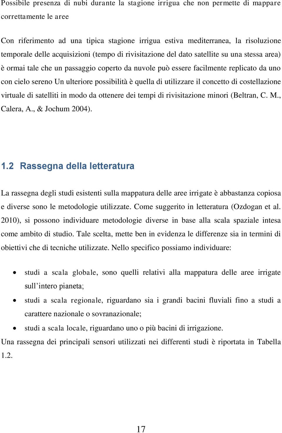 possibilità è quella di utilizzare il concetto di costellazione virtuale di satelliti in modo da ottenere dei tempi di rivisitazione minori (Beltran, C. M., Calera, A., & Jochum 2004). 1.