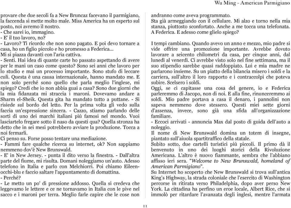 Hai idea di quante carte ho passato aspettando di avere per le mani un caso come questo? Sono sei anni che lavoro per lo studio e mai un processo importante. Sono stufo di leccare culi.