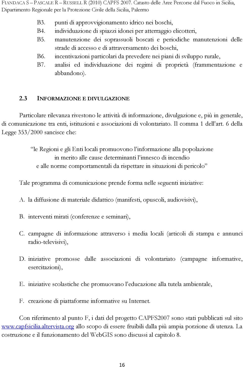 analisi ed individuazione dei regimi di proprietà (frammentazione e abbandono). 2.