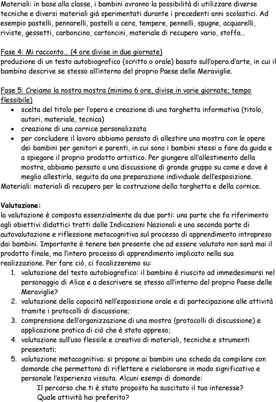 divise in due giornate) produzione di un testo autobiografico (scritto o orale) basato sull opera d arte, in cui il bambino descrive se stesso all interno del proprio Paese delle Meraviglie.