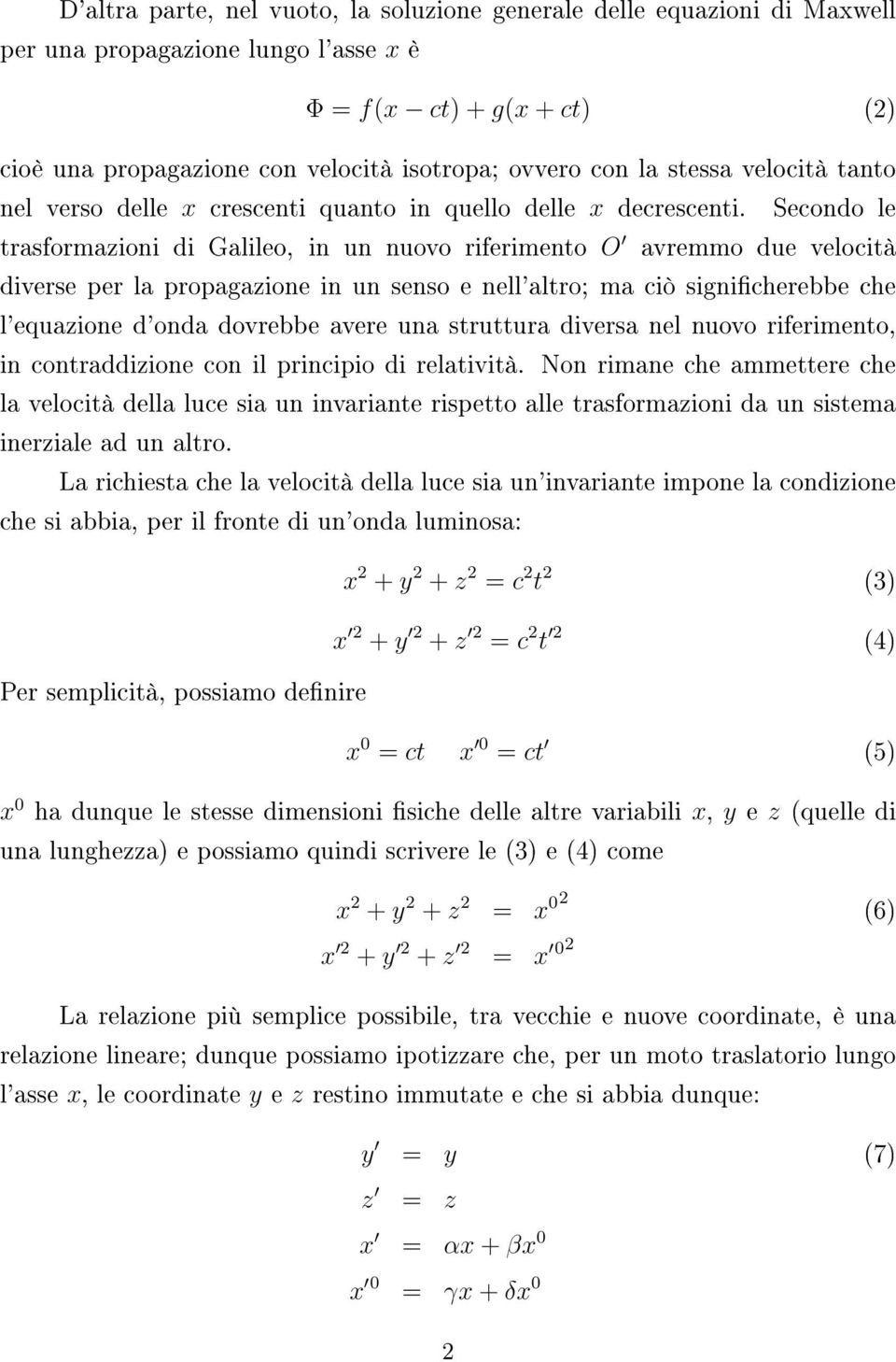 Secondo le trasformazioni di Galileo, in un nuovo riferimento O avremmo due velocità diverse per la propagazione in un senso e nell'altro; ma ciò signicherebbe che l'equazione d'onda dovrebbe avere