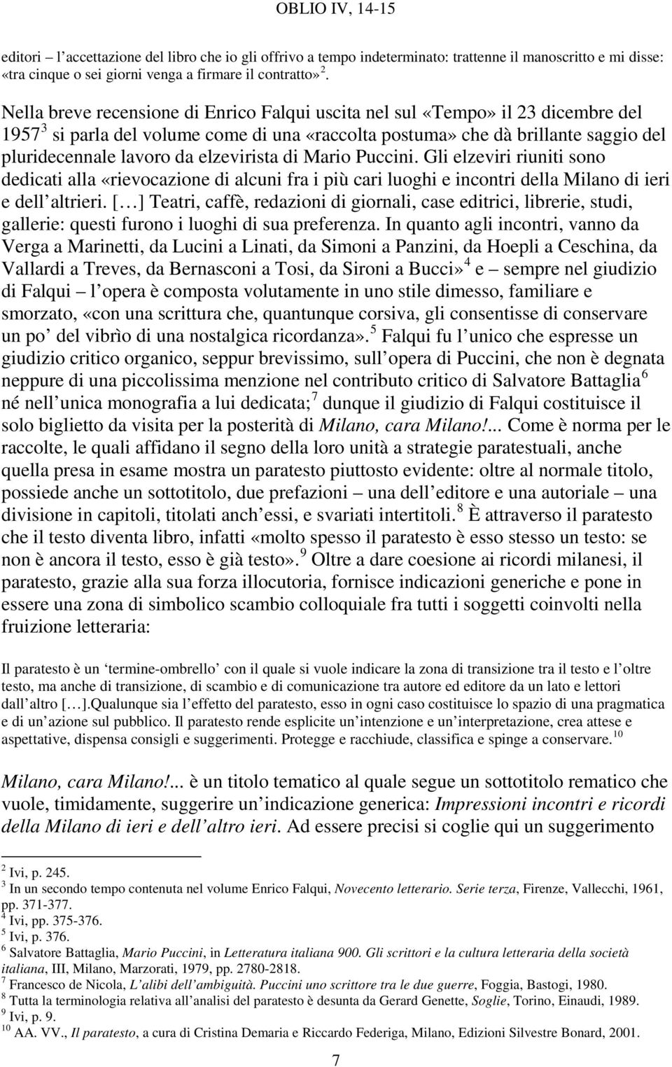 elzevirista di Mario Puccini. Gli elzeviri riuniti sono dedicati alla «rievocazione di alcuni fra i più cari luoghi e incontri della Milano di ieri e dell altrieri.