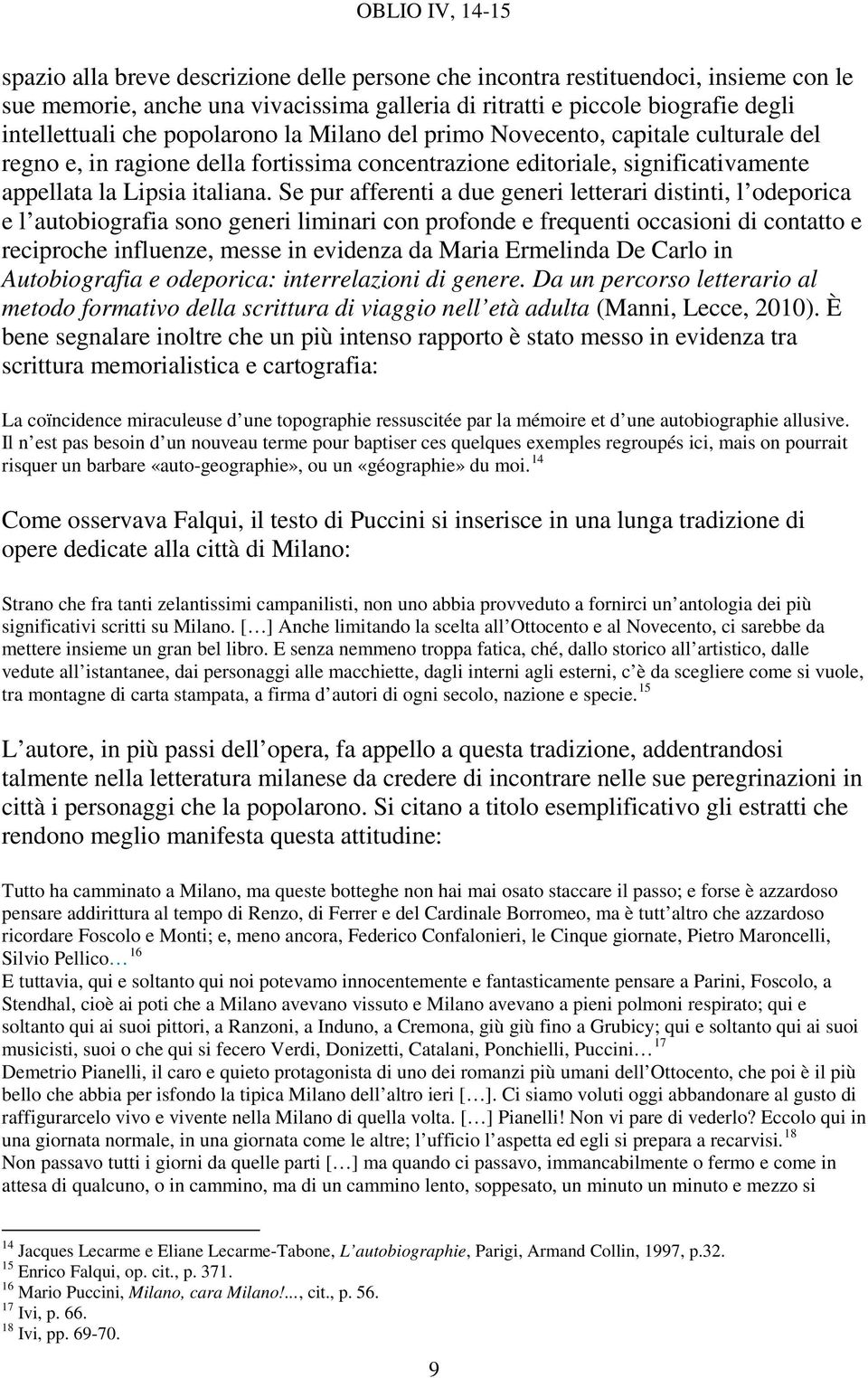 Se pur afferenti a due generi letterari distinti, l odeporica e l autobiografia sono generi liminari con profonde e frequenti occasioni di contatto e reciproche influenze, messe in evidenza da Maria