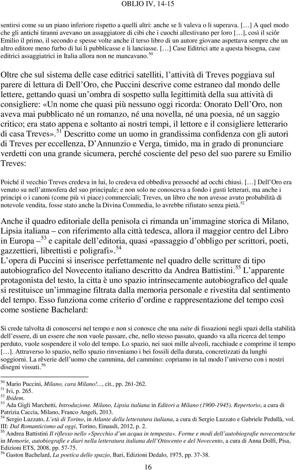 autore giovane aspettava sempre che un altro editore meno furbo di lui li pubblicasse e li lanciasse.