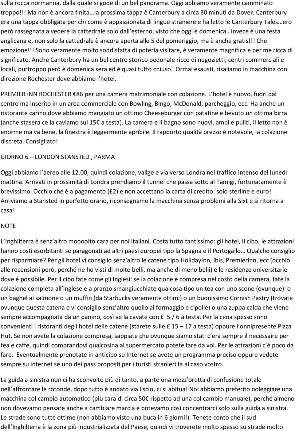 domenica invece è una festa anglicana e, non solo la cattedrale è ancora aperta alle 5 del pomeriggio, ma è anche gratis!!! Che emozione!