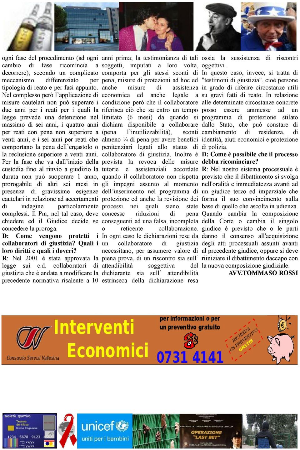 non superiore a venti anni, e i sei anni per reati che comportano la pena dell ergastolo o la reclusione superiore a venti anni.