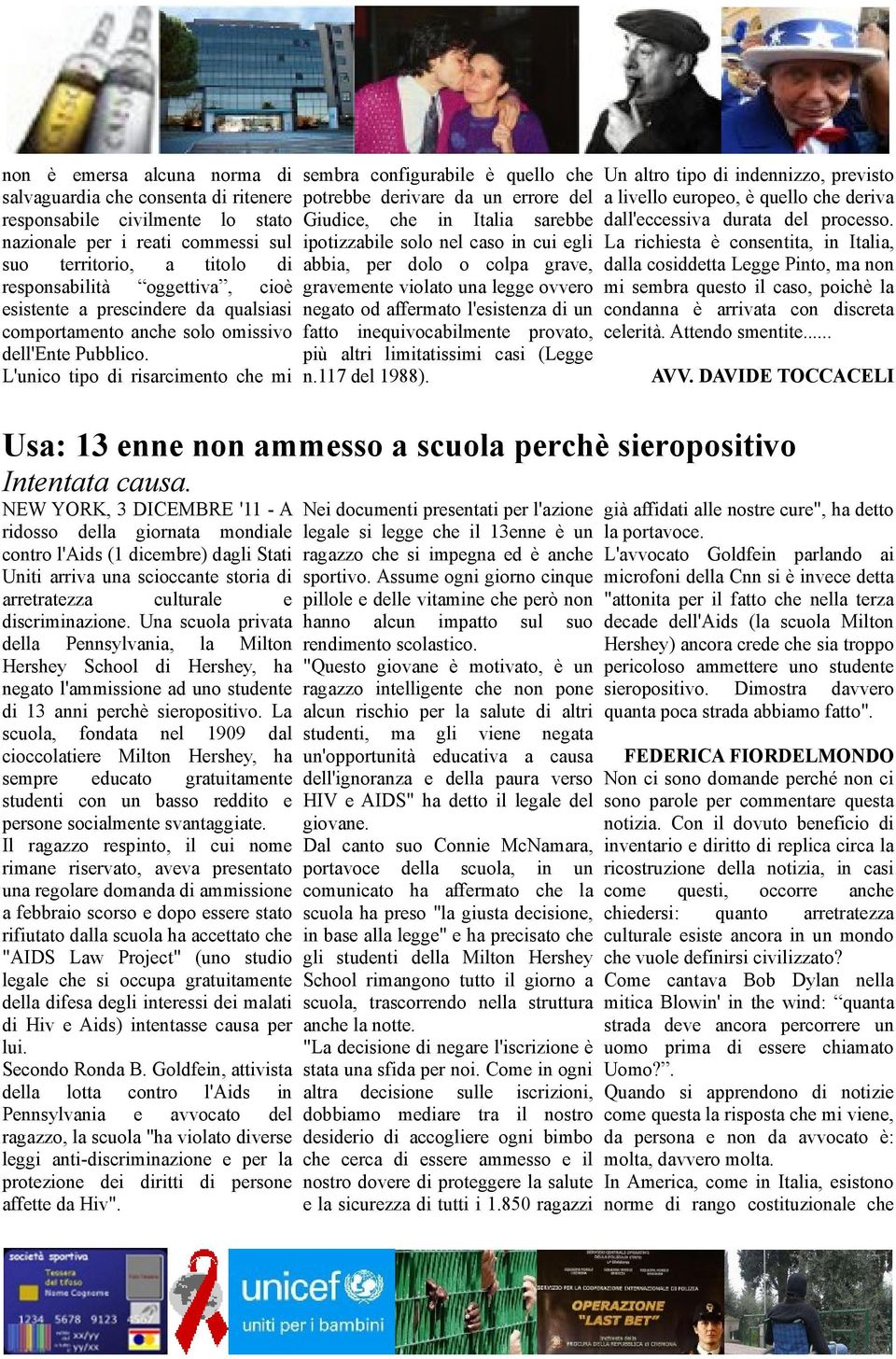 L'unico tipo di risarcimento che mi sembra configurabile è quello che potrebbe derivare da un errore del Giudice, che in Italia sarebbe ipotizzabile solo nel caso in cui egli abbia, per dolo o colpa