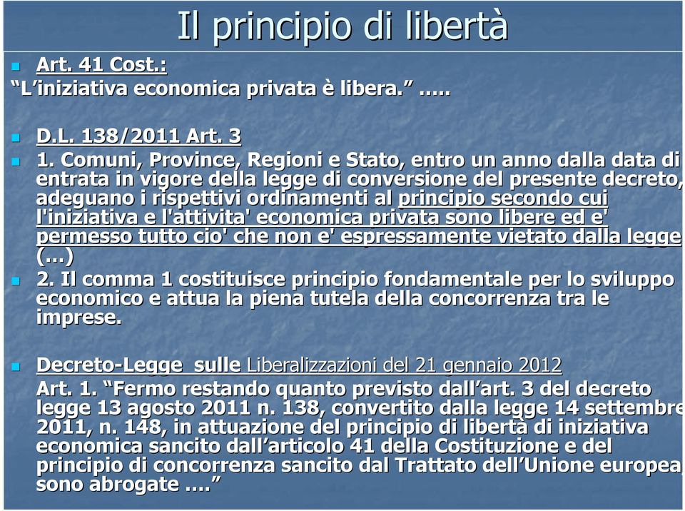 l'iniziativa e l'attivita' economica privata sono libere ed e' permesso tutto cio' che non e' espressamente vietato dalla legge ( ) 2.