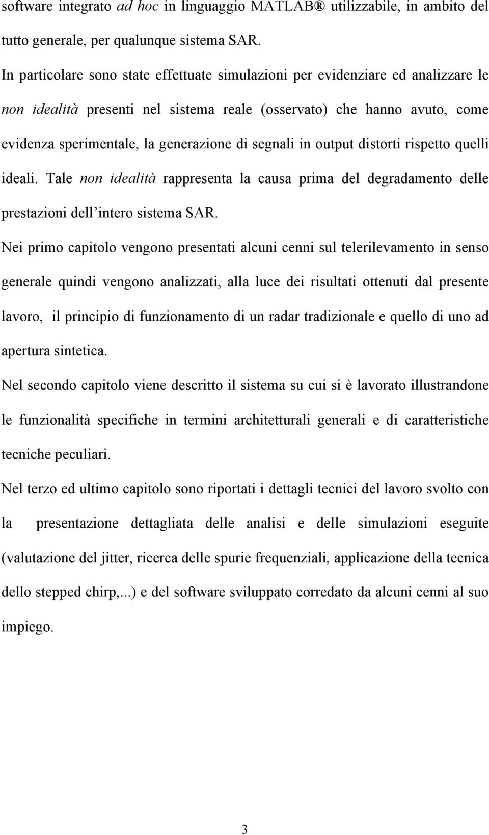 segnali in output distorti rispetto quelli ideali. Tale non idealità rappresenta la causa prima del degradamento delle prestazioni dell intero sistema SAR.