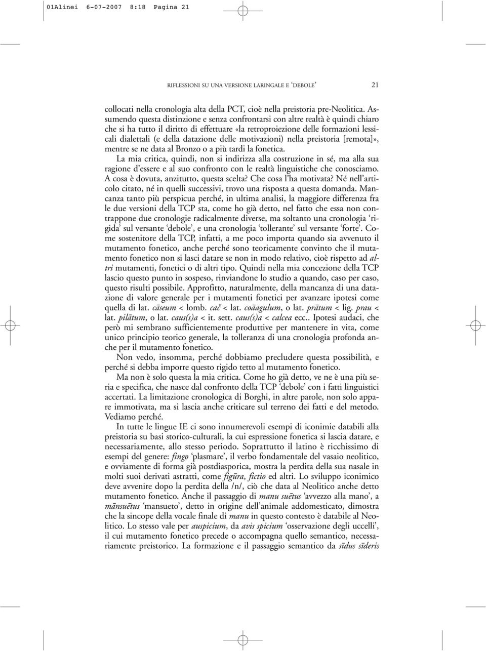 datazione delle motivazioni) nella preistoria [remota]», mentre se ne data al Bronzo o a più tardi la fonetica.