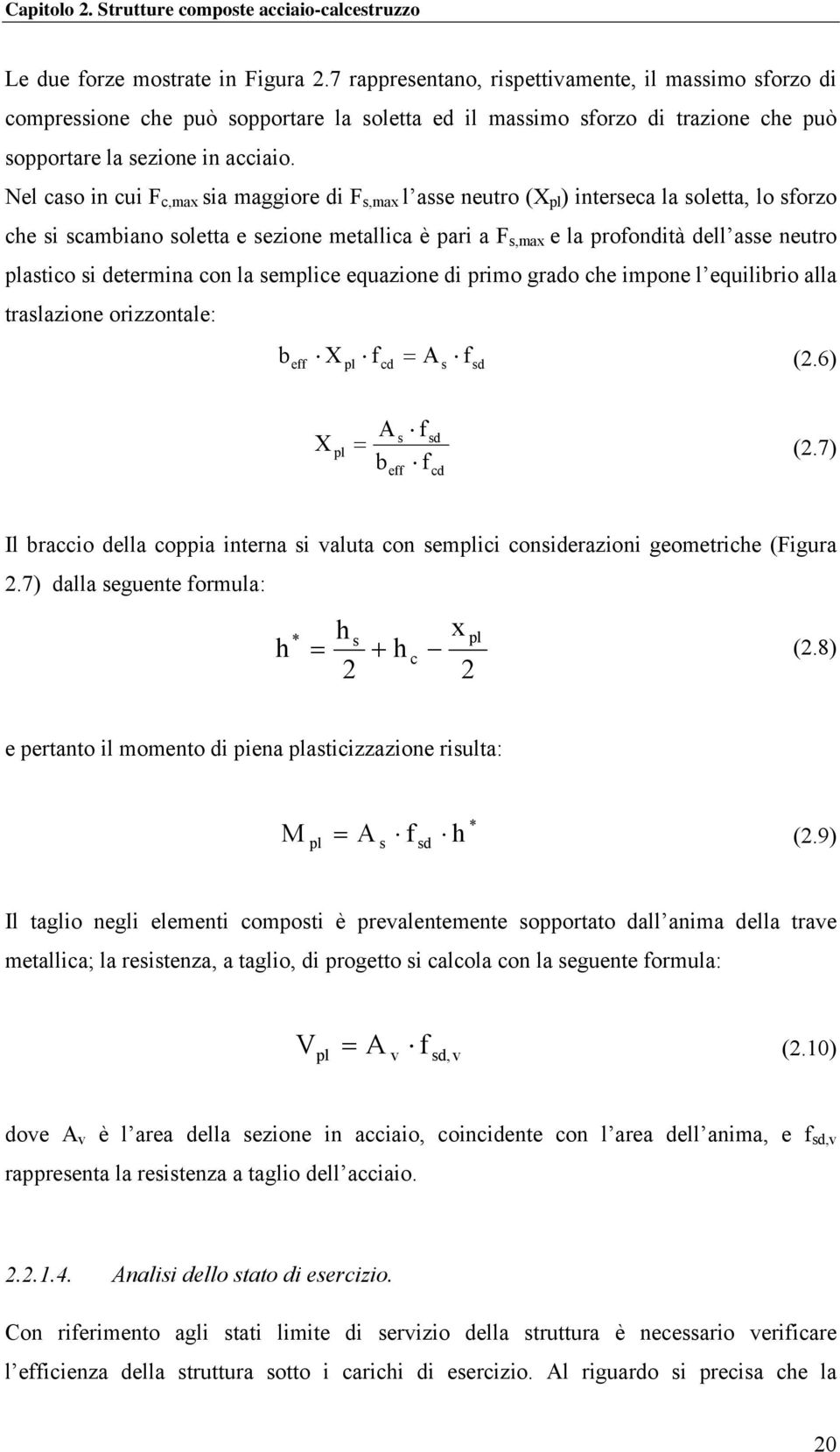 Nel caso in cui F c,max sia maggiore di F s,max l asse neutro (X pl ) interseca la soletta, lo sforzo che si scambiano soletta e sezione metallica è pari a F s,max e la profondità dell asse neutro