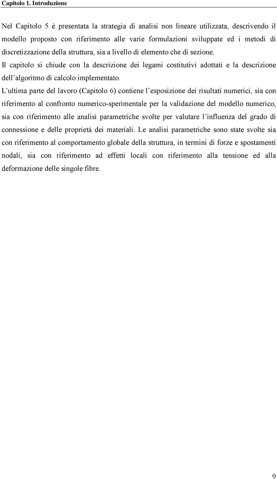 discretizzazione della struttura, sia a livello di elemento che di sezione.