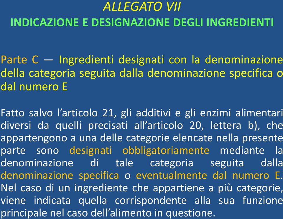 elencate nella presente parte sono designati obbligatoriamente mediante la denominazione di tale categoria seguita dalla denominazione specifica o eventualmente dal