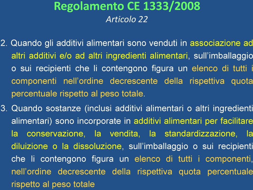 elenco di tutti i componenti nell ordine decrescente della rispettiva quota percentuale rispetto al peso totale. 3.