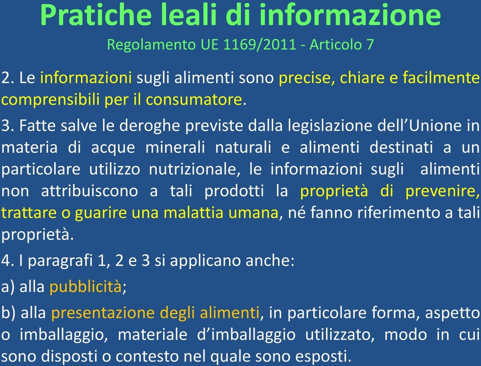 alimenti non attribuiscono a tali prodotti la proprietà di prevenire, trattare o guarire una malattia umana, né fanno riferimento a tali proprietà. 4.