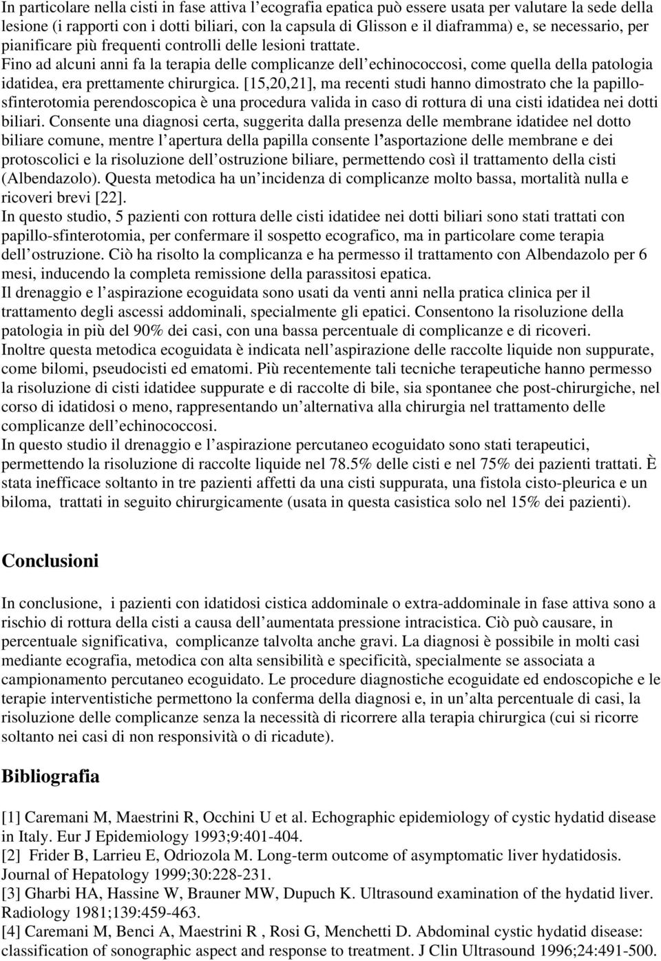 Fino ad alcuni anni fa la terapia delle complicanze dell echinococcosi, come quella della patologia idatidea, era prettamente chirurgica.