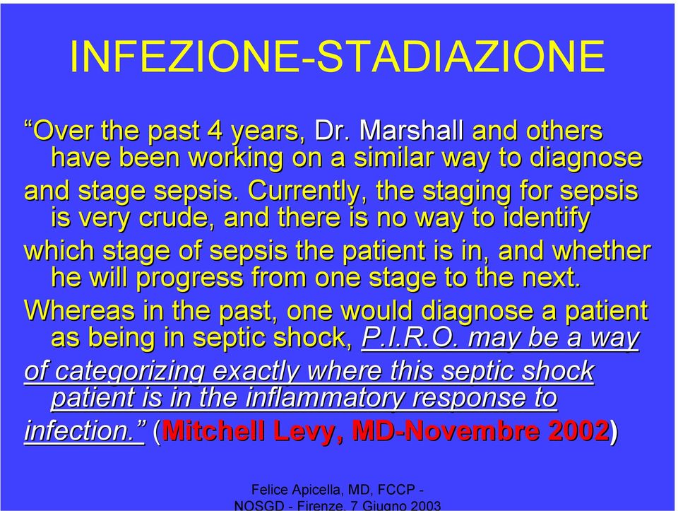 will progress from one stage to the next. Whereas in the past, one would diagnose a patient as being in septic shock, P.I.R.O.