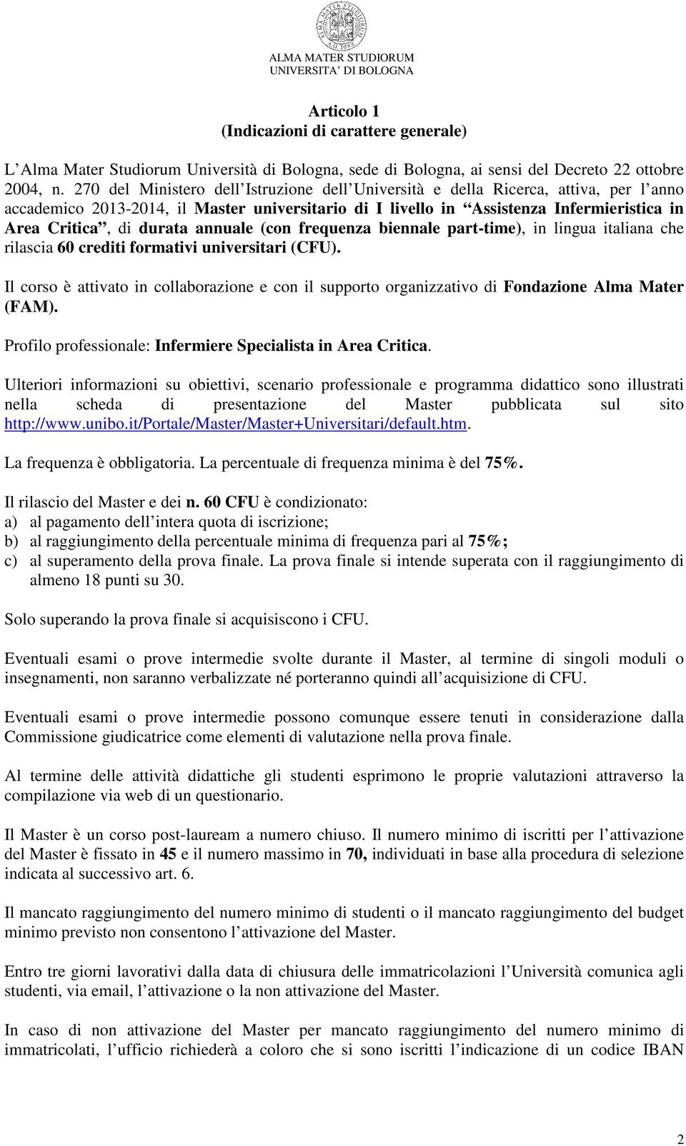 durata annuale (con frequenza biennale part-time), in lingua italiana che rilascia 60 crediti formativi universitari (CFU).