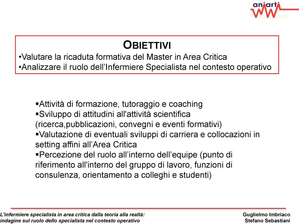 convegni e eventi formativi) Valutazione di eventuali sviluppi di carriera e collocazioni in setting affini all Area Critica Percezione