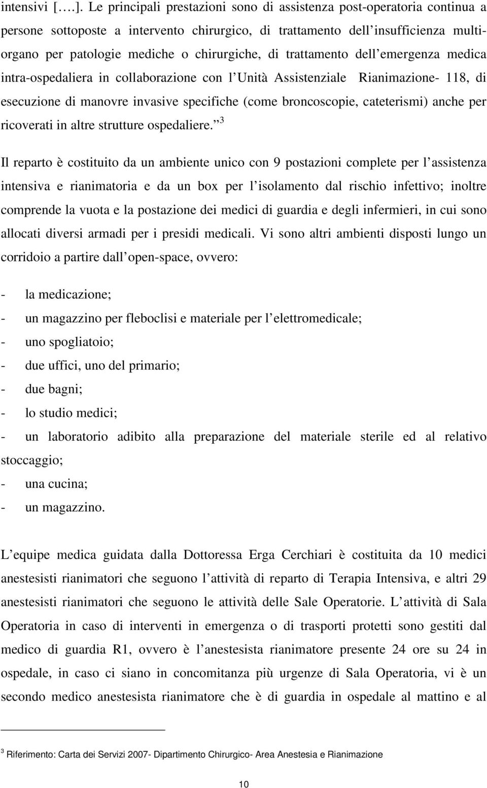 di trattamento dell emergenza medica intra-ospedaliera in collaborazione con l Unità Assistenziale Rianimazione- 118, di esecuzione di manovre invasive specifiche (come broncoscopie, cateterismi)