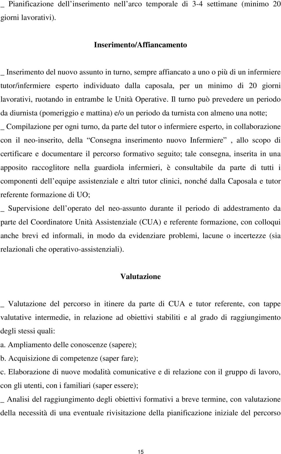 lavorativi, ruotando in entrambe le Unità Operative.