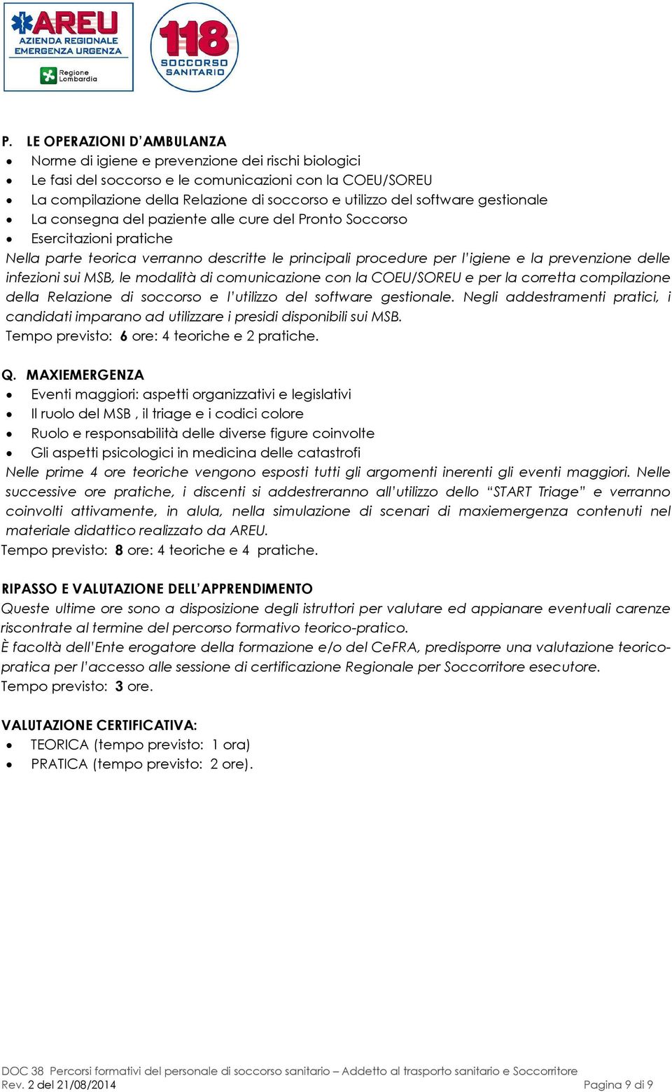 modalità di comunicazione con la COEU/SOREU e per la corretta compilazione della Relazione di soccorso e l utilizzo del software gestionale.