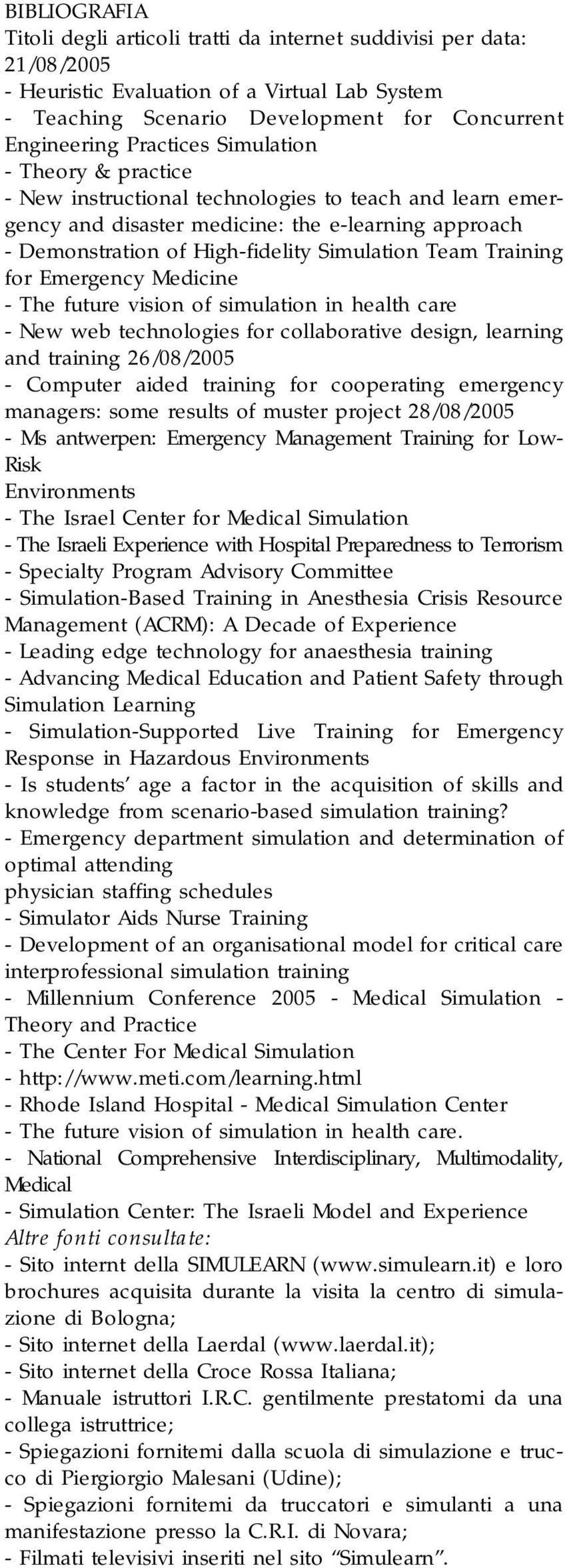Training for Emergency Medicine - The future vision of simulation in health care - New web technologies for collaborative design, learning and training 26/08/2005 - Computer aided training for