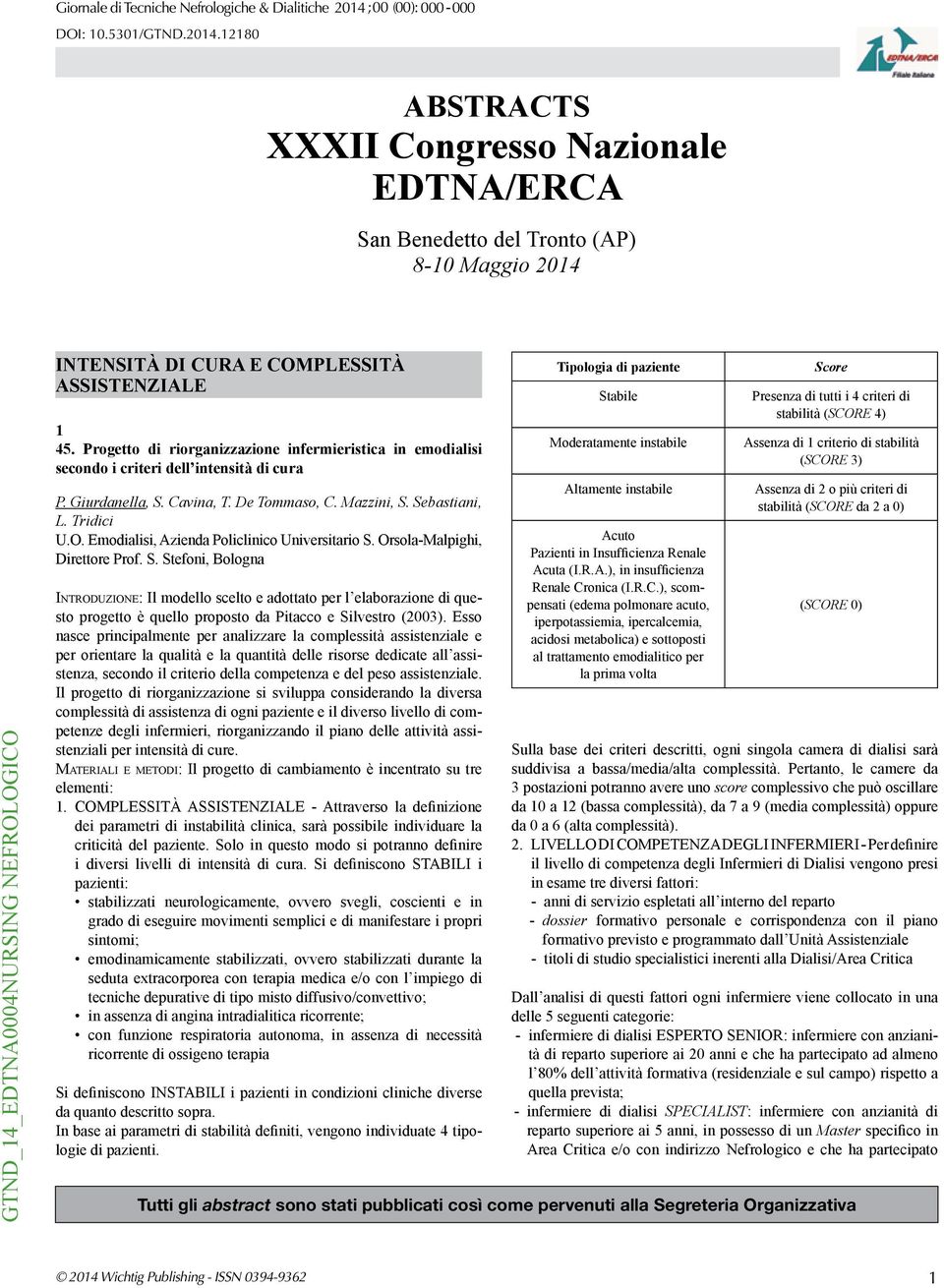 12180 ABSTRACTS XXXII Congresso Nazionale EDTNA/ERCA San Benedetto del Tronto (AP) 8-10 Maggio 2014 GTND_14_EDTNA0004NURSING NEFROLOGICO INTENSITÀ DI CURA E COMPLESSITÀ ASSISTENZIALE 1 45.