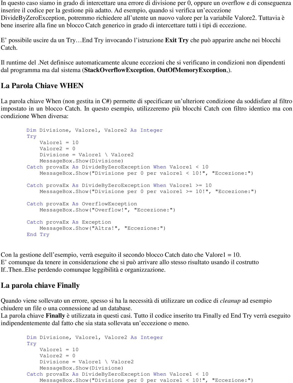 Tuttavia è bene inserire alla fine un blocco Catch generico in grado di intercettare tutti i tipi di eccezione.