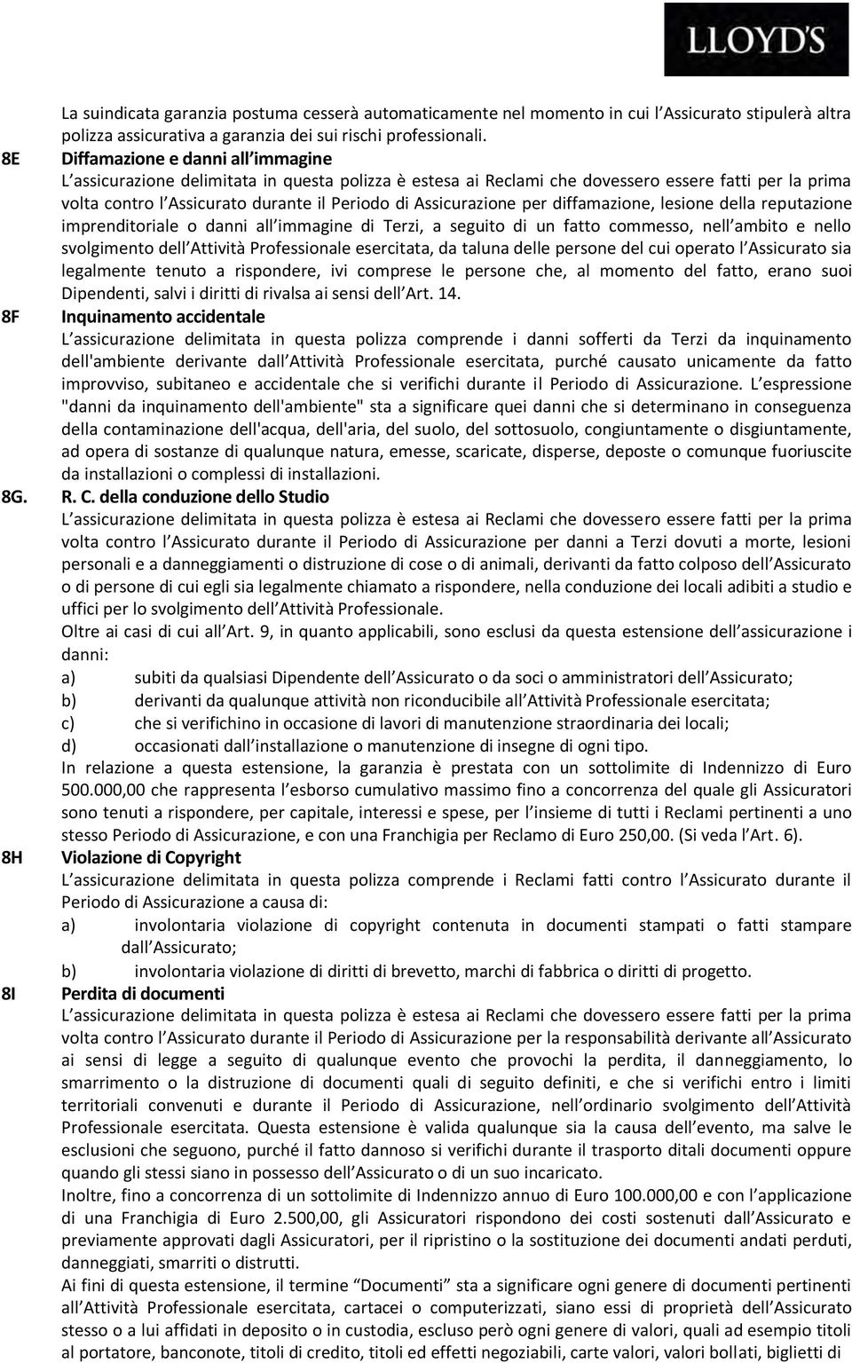 Assicurazione per diffamazione, lesione della reputazione imprenditoriale o danni all immagine di Terzi, a seguito di un fatto commesso, nell ambito e nello svolgimento dell Attività Professionale