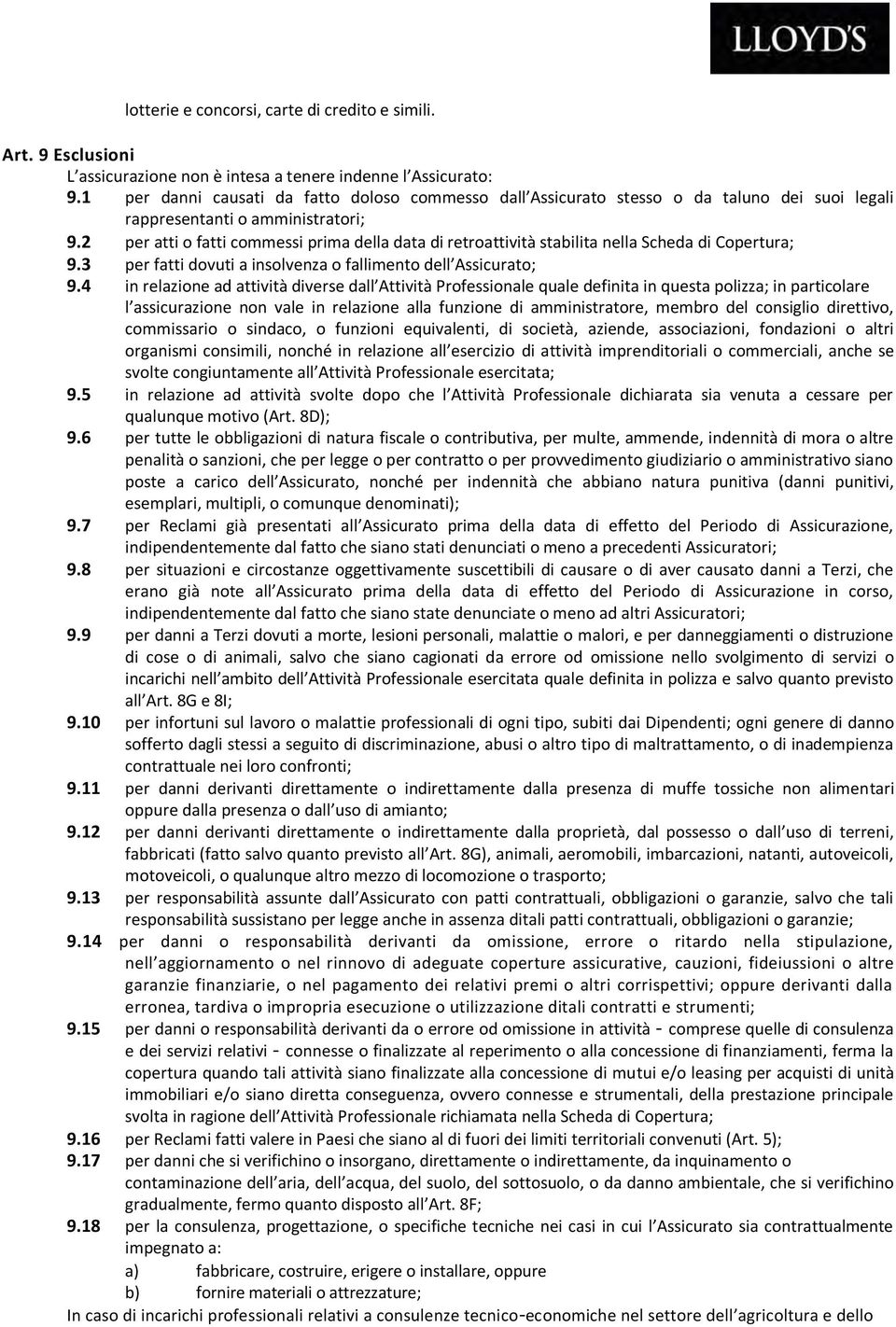 2 per atti o fatti commessi prima della data di retroattività stabilita nella Scheda di Copertura; 9.3 per fatti dovuti a insolvenza o fallimento dell Assicurato; 9.