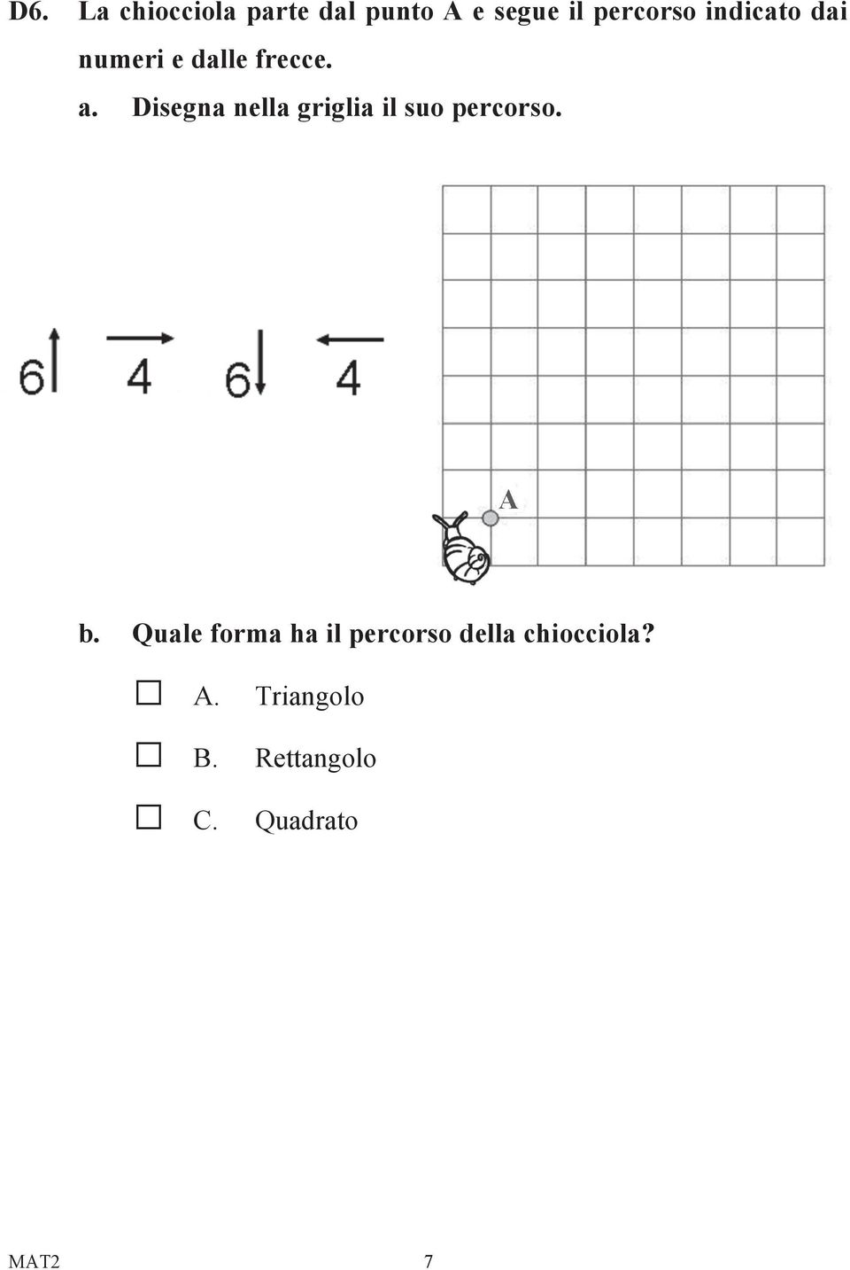 Disegna nella griglia il suo percorso. b.